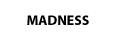 madness